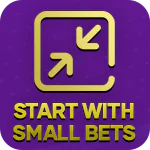 Start with Small Bets
