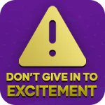 Don't Give in to Excitement